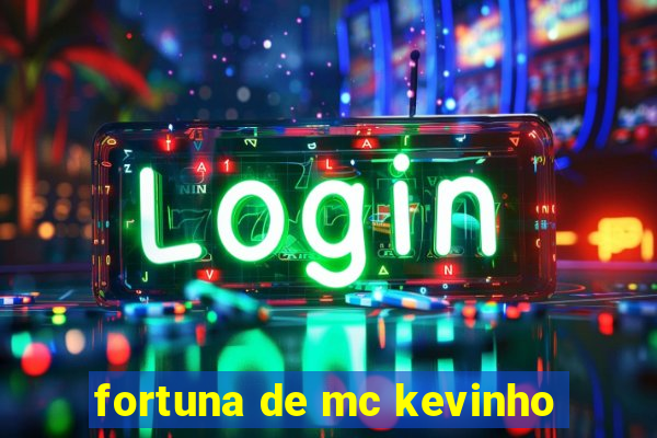 fortuna de mc kevinho